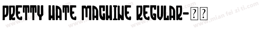 Pretty Hate Machine Regular字体转换